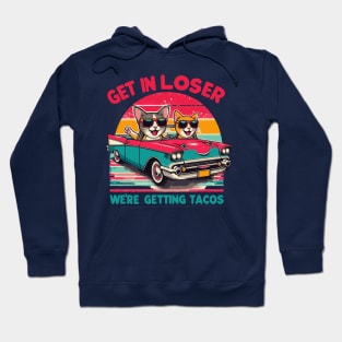 Get In Loser We Are Getting Tacos Hoodie